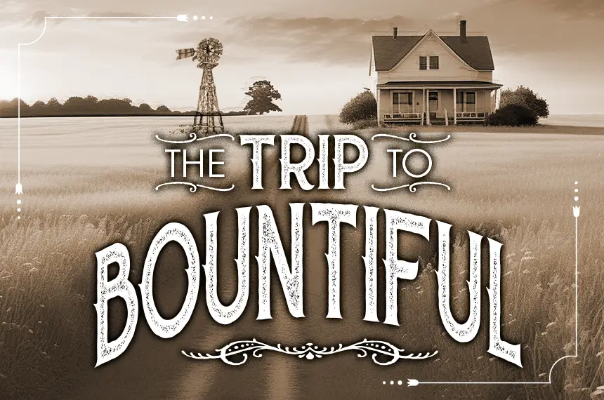 The Trip to Bountiful